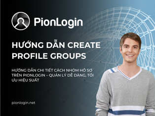 Hướng dẫn chi tiết cách nhóm hồ sơ (Profile Groups) trên PionLogin