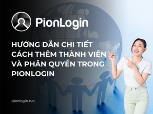 Hướng dẫn chi tiết cách thêm thành viên và phân quyền team member trong PionLogin