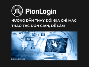 Hướng dẫn thay đổi địa chỉ MAC thao tác đơn giản, dễ thực hiện